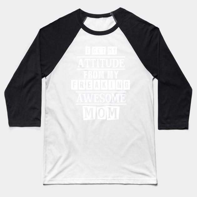 I get my attitude from my mom 2 Baseball T-Shirt by SamridhiVerma18